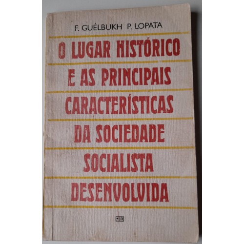 O LUGAR HISTÓRICO E AS PRINCIPAIS CARACTERÍSTICAS DA SOCIEDADE SOCIALISTA DESENVOLVIDA