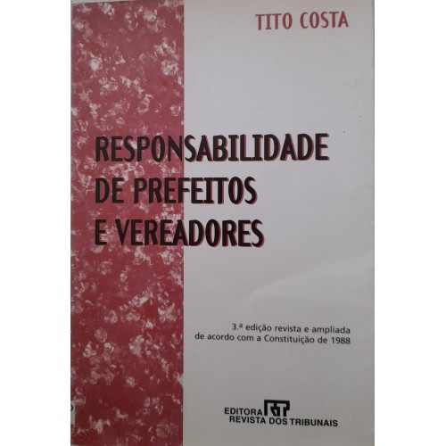 RESPONSABILIDADE DE PREFEITOS E VEREADORES/TITO COSTA