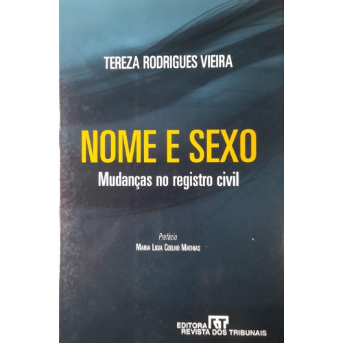 NOME E SEXO MUDANÇAS NO REGISTRO CIVIL/TEREZA RODRIGUES VIEIRA