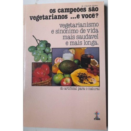 OS VEGETAIS CAMPEÕES SÃO VEGETARIANOS...E VOCÊ/M.CHARLOTTE HOMES