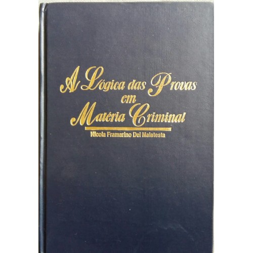 NICOLA FRAMARINO DEI MALATESTA A LÓGICA DAS PROVAS EM MATÉRIA CRIMINAL 02 VOLUMES