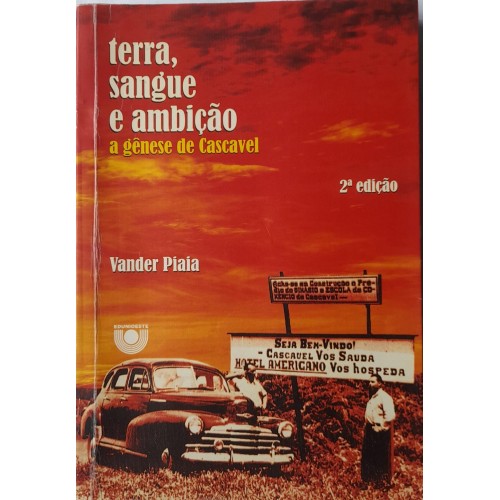 TERRA,SANGUE E AMBIÇÃO: A GÊNESE DE CASCAVEL/VANDER PIAÍA 