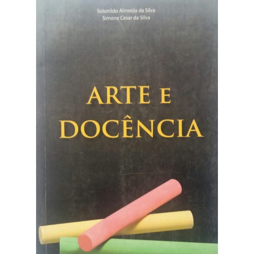 ARTE E DOCÊNCIA SOLONILDO ALMEIDA DA SILVA SIMONE CEZAR DA SILVA