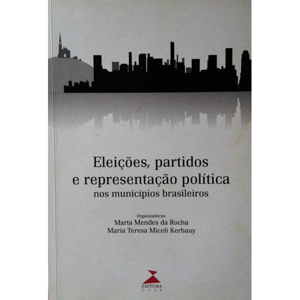 ELEIÇÕES PARTIDOS E REPRESENTAÇÃO POLÍTICA NOS MUNICÍPIOS BRASILEIROS