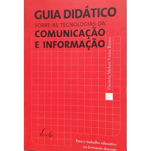 GUIA DIDÁTICO SOBRE TECNOLOGIAS DA COMUNICAÇÃO E INFORMAÇÃO DANIELA MELARÉ  V. BARROS