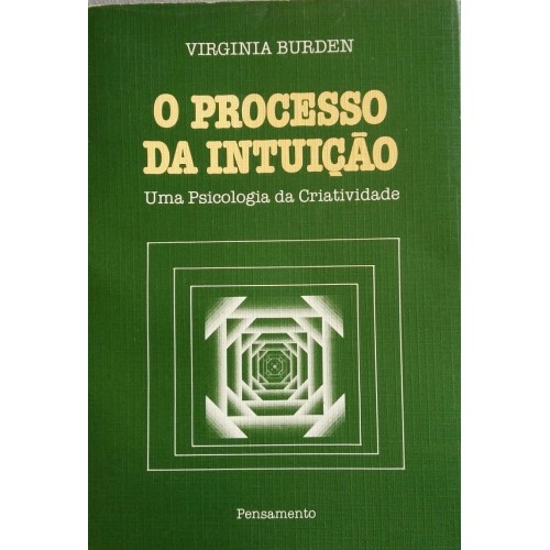 O PROCESSO DA INTUIÇÃO/VIRGINIA BURDEN