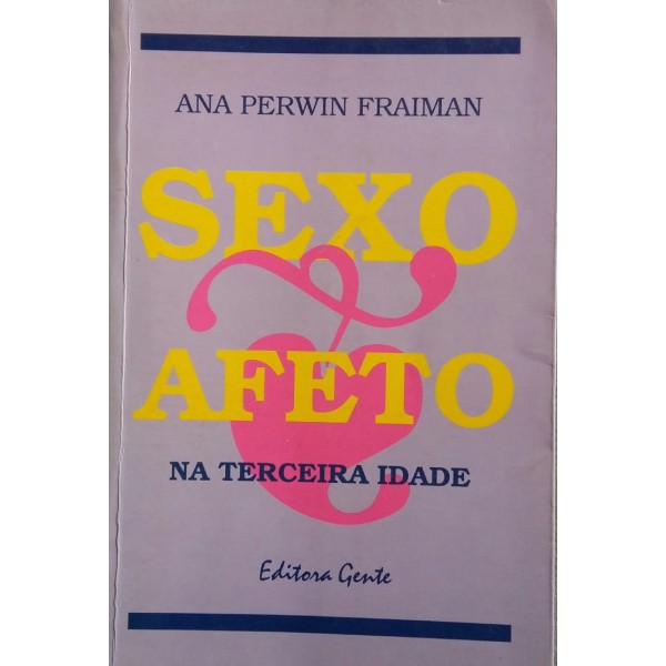 ANA PERWIN FRAIMAN SEXO & AFETO NA TERCEIRA IDADE