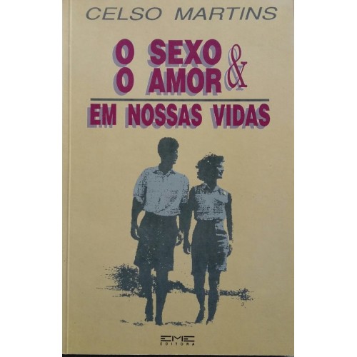CELSO MARTINS O SEXO E O AMOR EM NOSSAS VIDAS