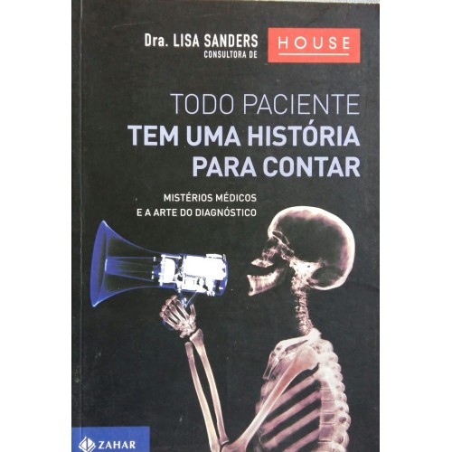 LISA SANDERS TODO PACIENTE TEM UMA HISTÓRIA PARA CONTAR