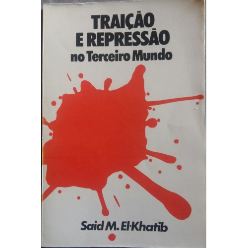 SAID M. EL-KHATIB TRAIÇÃO E REPRESSÃO NO TERCEIRO MUNDO