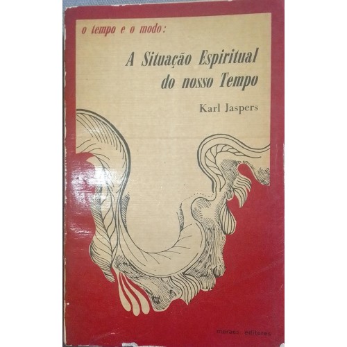 KARL JASPER A SITUAÇÃO ESPIRITUAL DO NOSSO TEMPO