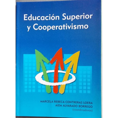 EDUCAÇIÓN SUPERIOR Y COOPERATIVISMO MARCELA REBECA CONTRERAS LOERA AÍDA ALVARADO BORREGO