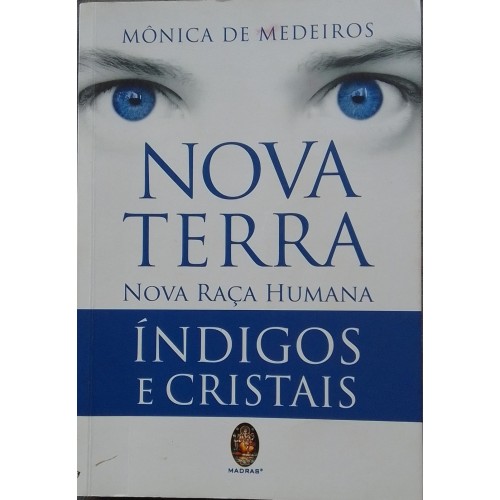 MÔNICA MEDEIROS NOVA TERRA NOVA RAÇA HUMANA ÍNDIGOS E CRISTAIS