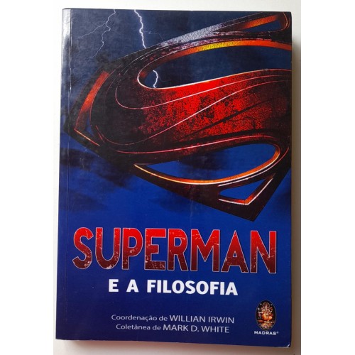 SUPERMAN E A FILOSOFIA-CORDENAÇÃO: WILLIAN IRWIN 