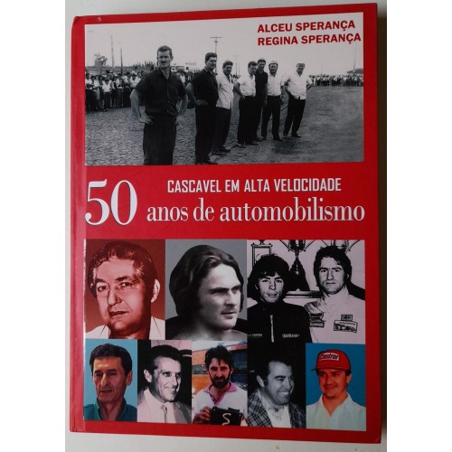 CASCAVEL EM ALTA VELOCIDADE 50 ANOS DE AUTOMOBILISMO- ALCEU SPERANÇA E REGINA SPERANÇA 