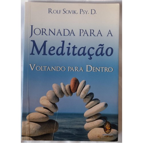 JORNADA PARA A MEDITAÇÃO-VOLTANDO PARA DENTO-ROLF SOVIK,PSY.D.