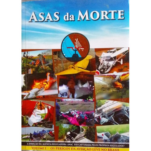 ASAS DA MORTE (VOLUME1) OS PERIGOS DA AVIAÇÃO LEVE NO BRASIL