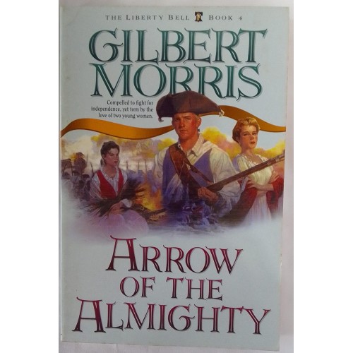ARROW OF THE ALMIGHTY-GILBERT MORRIS ARROW OF THE ALMIGHTY-GILBERT MORRIS