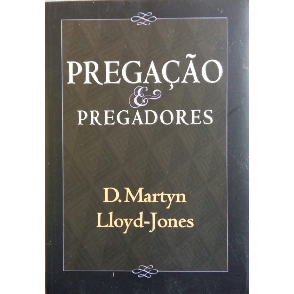 D. MARTYN LLOYD JONES PREGAÇÃO & PREGADORES
