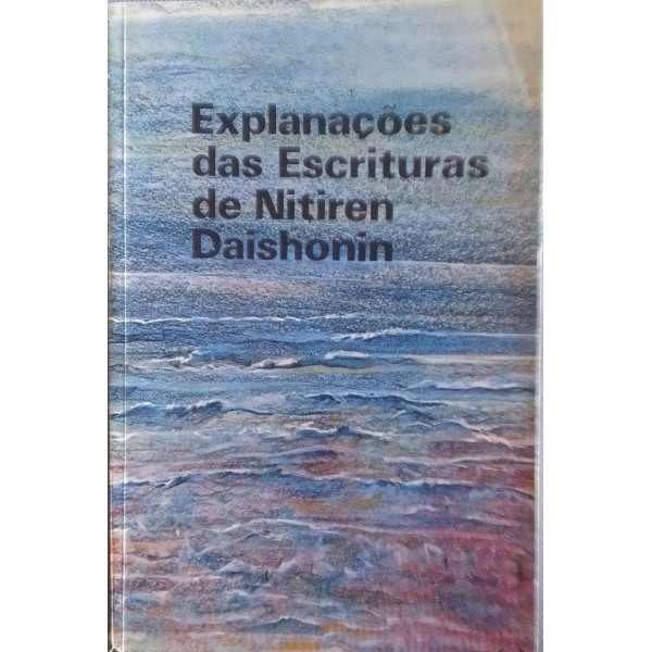 EXPLANAÇÕES DAS ESCRITURAS DE NITIREN DAISHONIN  VOLUME 1