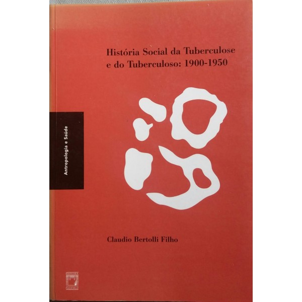 CLAUDIO BERTOLLI FILHO HISTÓRIA SOCIAL DA TUBERCULOSE E DO TUBERCULOSO 1900-1950