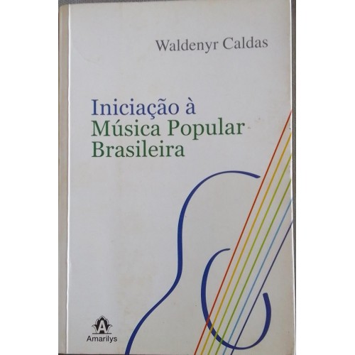 INICIAÇÃO Á MÚSICA POPULAR BRASILEIRA WALDENIR CALDAS