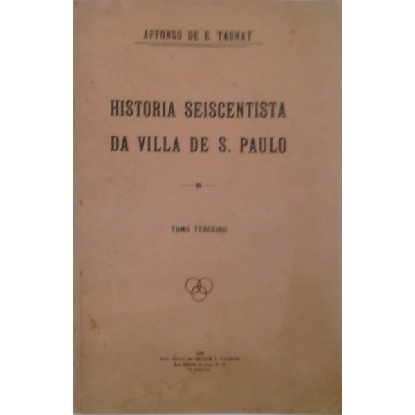 HISTÓRIA SEISCENTISTA DA VILLA DE SÃO PAULO TERCEIRO THOMO [1928] AFFONSO DE TAUNAY