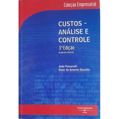 CUSTOS-ANÁLISE E CONTROLE/JOÃO PASSARELLI E EUNIR DE AMORIM BOMFIM