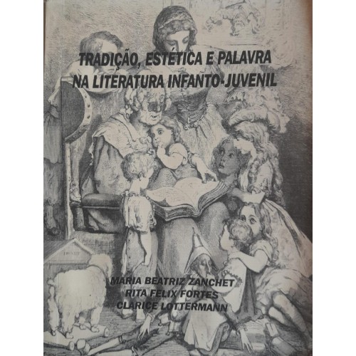 TRADIÇÃO,ESTÉTICA E PALAVRA NA LITERATURA INFANTO-JUVENIL/MARIA BEATRIZ  ZACHET E OUTROS 