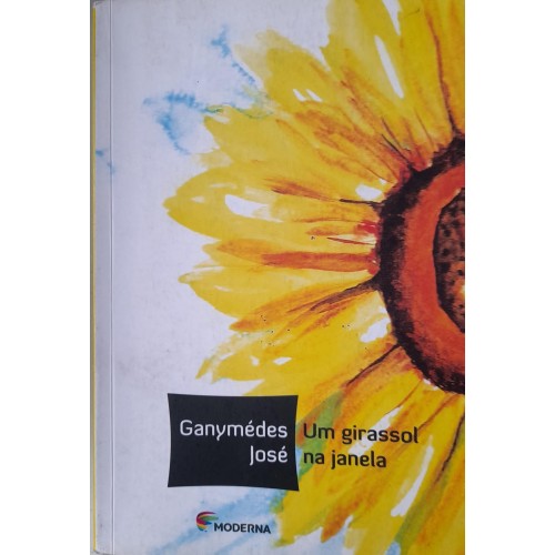 UM GIRASSOL NA JANELA/GANYMÉDES JOSÉ