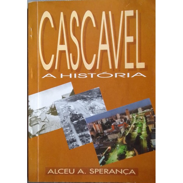 CASCAVEL A HISTÓRIA ALCEU  SPERANÇA 