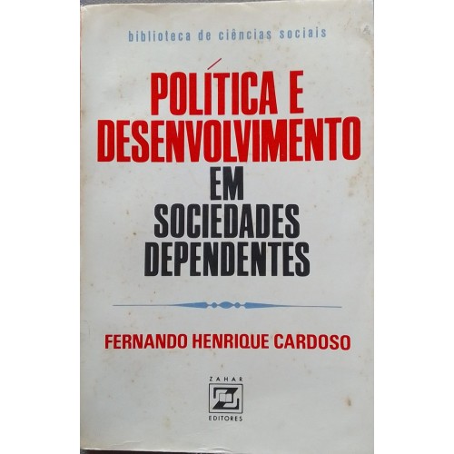 FERNANDO HENRIQUE CARDOZO POLÍTICA E DESENVOLVIMENTO EM SOCIEDADES DEPENDENTES