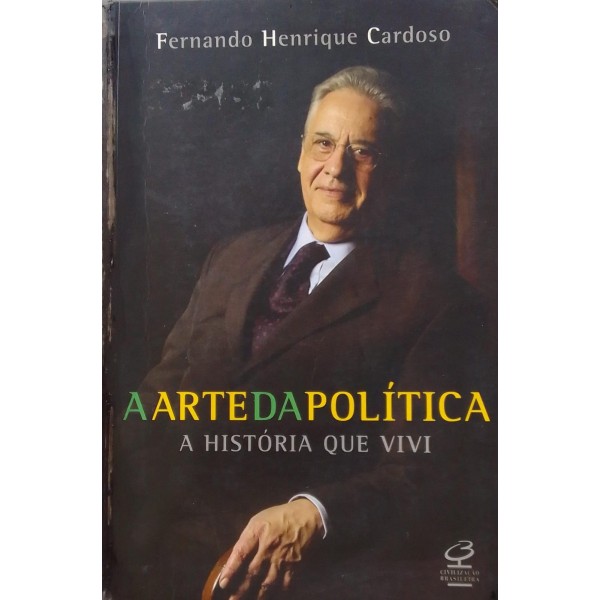 FER NANDO HENRIQUE CARDOSO A ARTE DA POLÍTICA A H...