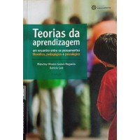 TEORIAS DA APRENDIZAGEM UM ENCONTRO ENTRE OS PENSAMENTOS FILOSÓFICO,PEDAGÓGICO E PSICOLÓGICO/MAKELINY OLIVEIRA GOMES NOGUEIRA E DANIELA LEAL
