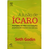A ILUSÃO DE ÍCARO/SETH GODIN