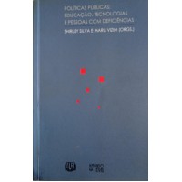 POLÍTICAS PUBLICAS:EDUCAÇÃO,TECNOLOGIAS E PESSOAS COM DEFICIÊNCIAS/SHIRLEY SILVA E MARLI VIZIM