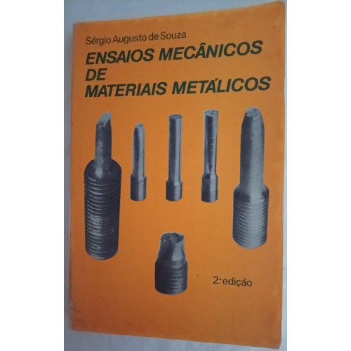ENSAIOS MECÂNICOS DE MATERIAIS METÁLICOS/SÉRGIO AUGUSTO DE SOUZA