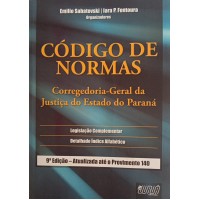 CÓDIGO DE NORMAS CORREGEDORIA-GERAL DA JUSTIÇA DO ESTADO PR/EMILIO SABASTOVSKI/IARA P.FONTORA ORGS.
