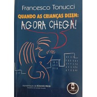 QUANDO AS CRIANÇAS DEZEM:AGORA CHEGA!/FRANCESCO TONUCCI