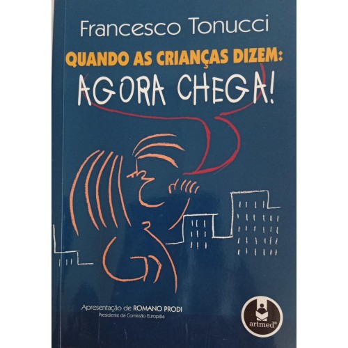 QUANDO AS CRIANÇAS DEZEM:AGORA CHEGA!/FRANCESCO TONUCCI QUANDO AS CRIANÇAS DEZEM:AGORA CHEGA!/FRANCESCO TONUCCI