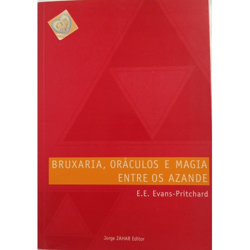 BRUXARIA,ORÁCULOS E MAGIA ENTRE OS AZANDE/E.E.EVANS-PRITCHARD