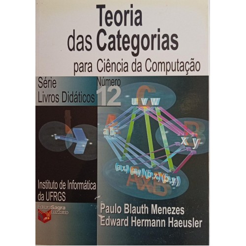 TEORIA DAS CATEGORIAS PARA CIÊNCIA DA COMPUTAÇÃO/PAULO BLAUTH MENEZES E EDWARD HERMANN