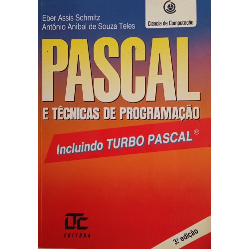 PASCAL E TÊCNICAS DE PROGAMAÇÃO INCLUINDO TURBO PASCAL/EBER ASSIS SCHMITZ/ANTÔNIO ANILBAL DE SOUZA TELES 