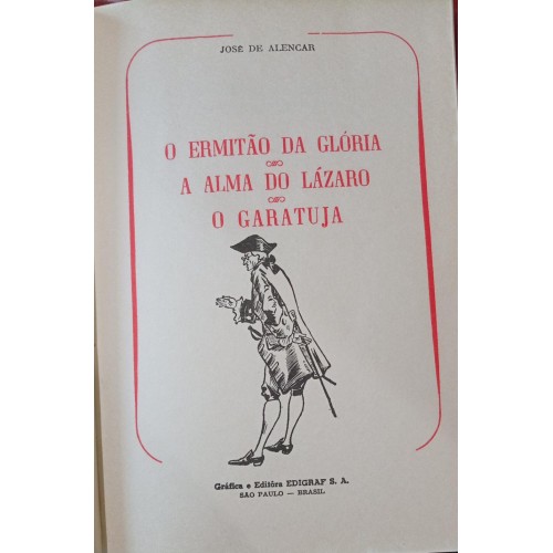 O ERMITÃO DA GLÓRIA/A ALMA DO LÁZARO/O GARATUJA/JOSÉ DE ALENCAR