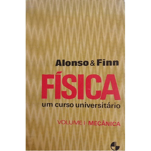 FÍSICA UM CURSO UNIVERSITÁRIO VOLUME 1/ALONSO E FINN