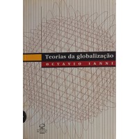 TEORIAS DA GLOBALIZAÇÃO/OCTAVIO IANNI