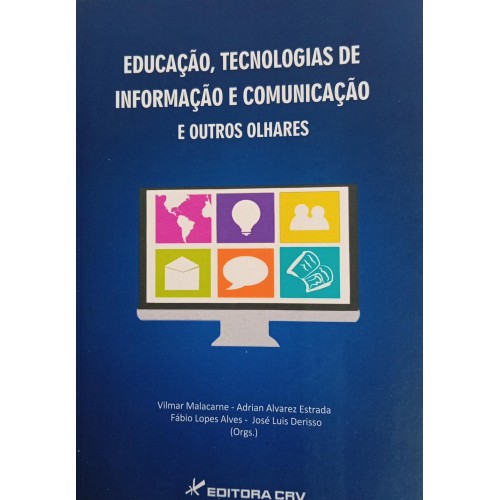 EDUCAÇÃO,TECNOLOGIAS DE INFORMAÇÃO E COMUNICAÇÃO E OUTROS OLHARES/VILMAR MALACARNE E ORGS