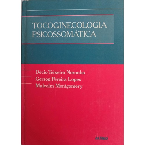 TOCOGINECOLOGIA PSICOSSOMÁTICA/DÉCIO TEIXEIRA NORONHA E OUTROS