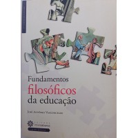 FUNDAMENTOS FILOSÓFICOS DA EDUCAÇÃO/JOSÉ ANTÔNIO VASCONCELOS 