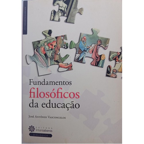 FUNDAMENTOS FILOSÓFICOS DA EDUCAÇÃO/JOSÉ ANTÔNIO VASCONCELOS 